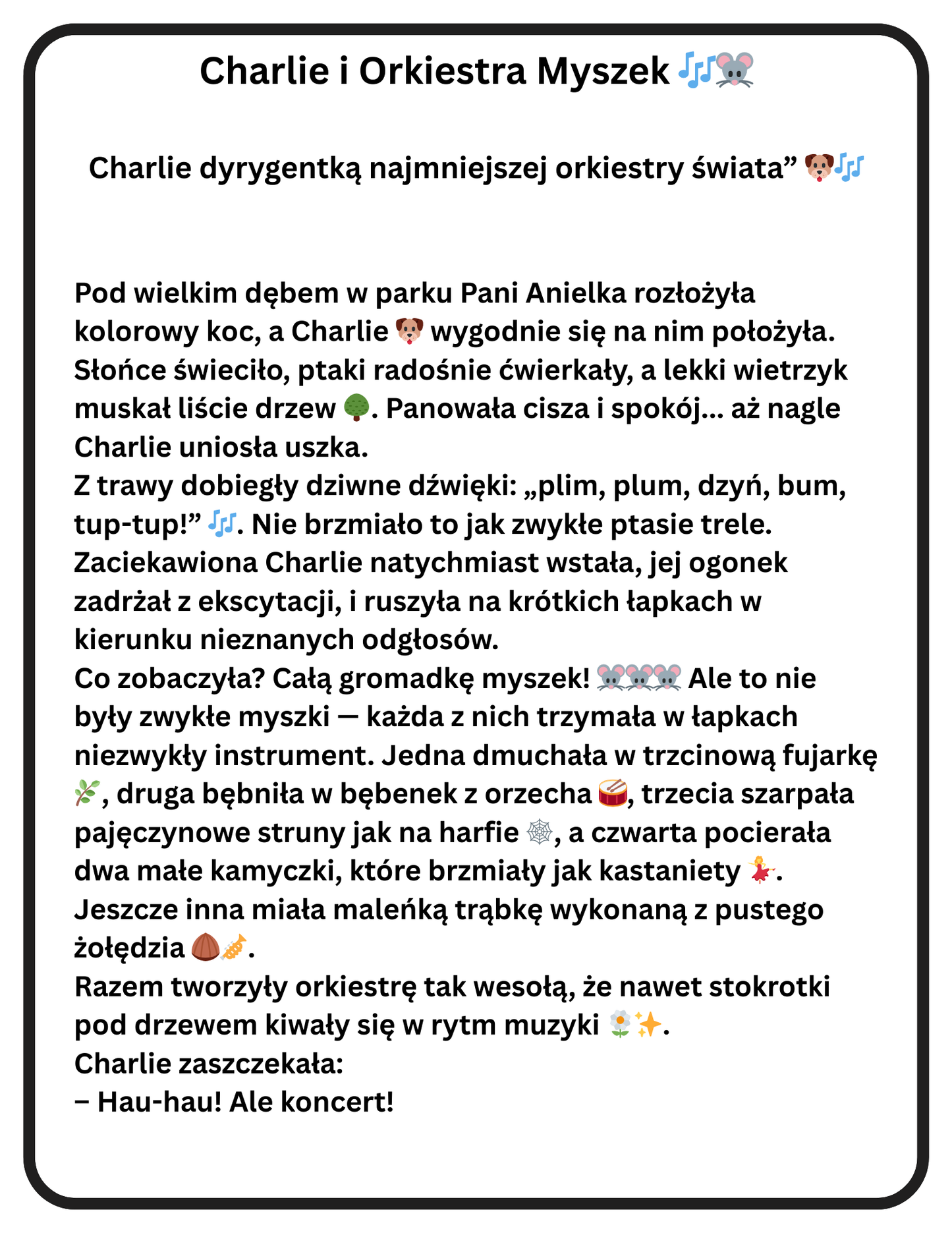 Charlie i Orkiestra Myszek. Zabawne opowiadanie o przygodach Czarnej Mopsiczki Charlie, a także zabawy dla Rodziców i Dzieci inspirowane tym właśnie opowiadaniem. Znajdziesz tam kilka stron do pokolorowania. Wszystko w wersji PDF gotowej do druku.